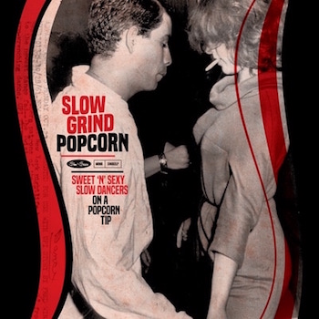V.A. - Slow Grind Popcorn : Sweet 'N' Sexy Slow Dancers ( lp ) V.A. - Slow Grind Popcorn : Sweet 'N' Sexy Slow Dancers ( lp )